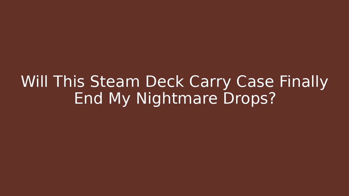 Will This Steam Deck Carry Case Finally End My Nightmare Drops?