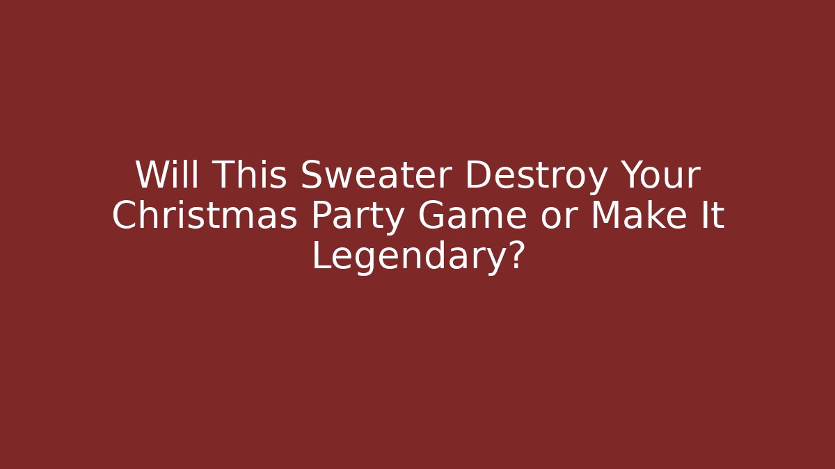 Will This Sweater Destroy Your Christmas Party Game or Make It Legendary?