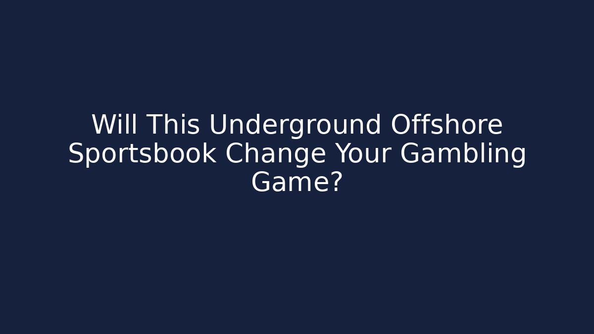 Will This Underground Offshore Sportsbook Change Your Gambling Game?