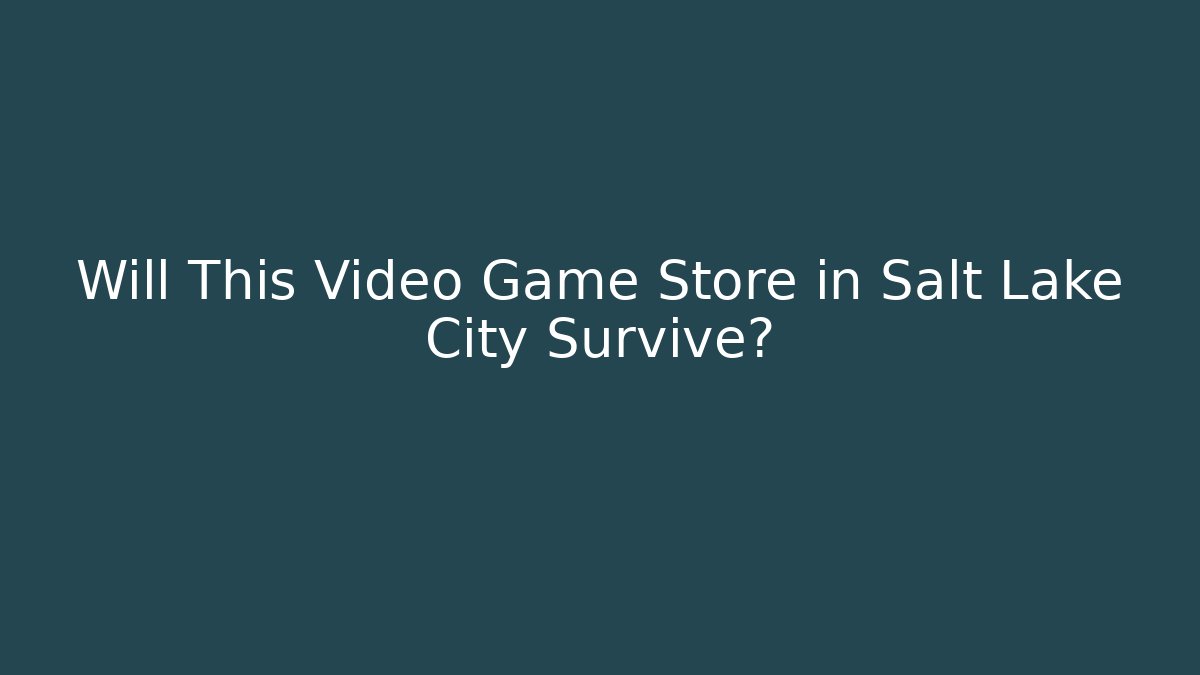 Will This Video Game Store in Salt Lake City Survive?