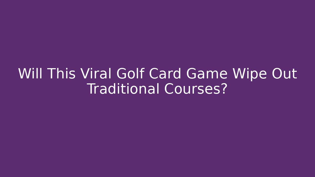 Will This Viral Golf Card Game Wipe Out Traditional Courses?