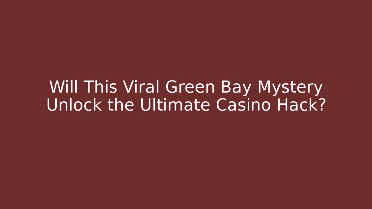 Will This Viral Green Bay Mystery Unlock the Ultimate Casino Hack?