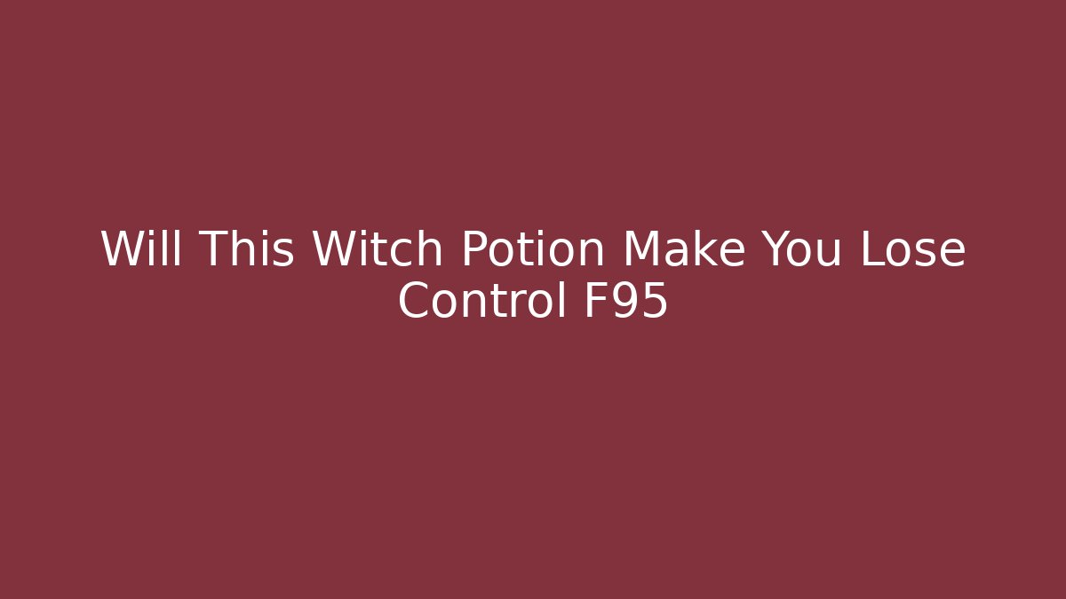 Will This Witch Potion Make You Lose Control F95 - Critter Realm