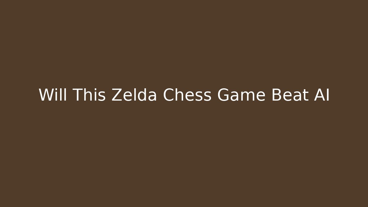 Will This Zelda Chess Game Beat AI - Critter Realm