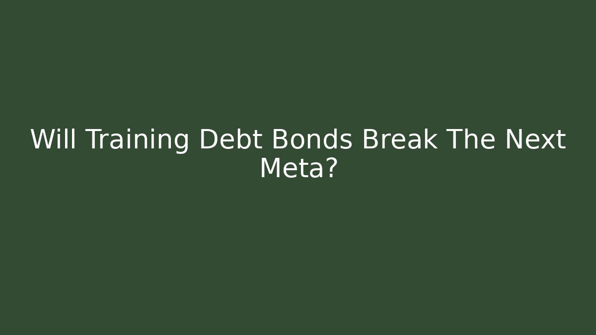 Will Training Debt Bonds Break The Next Meta? - Critter Realm