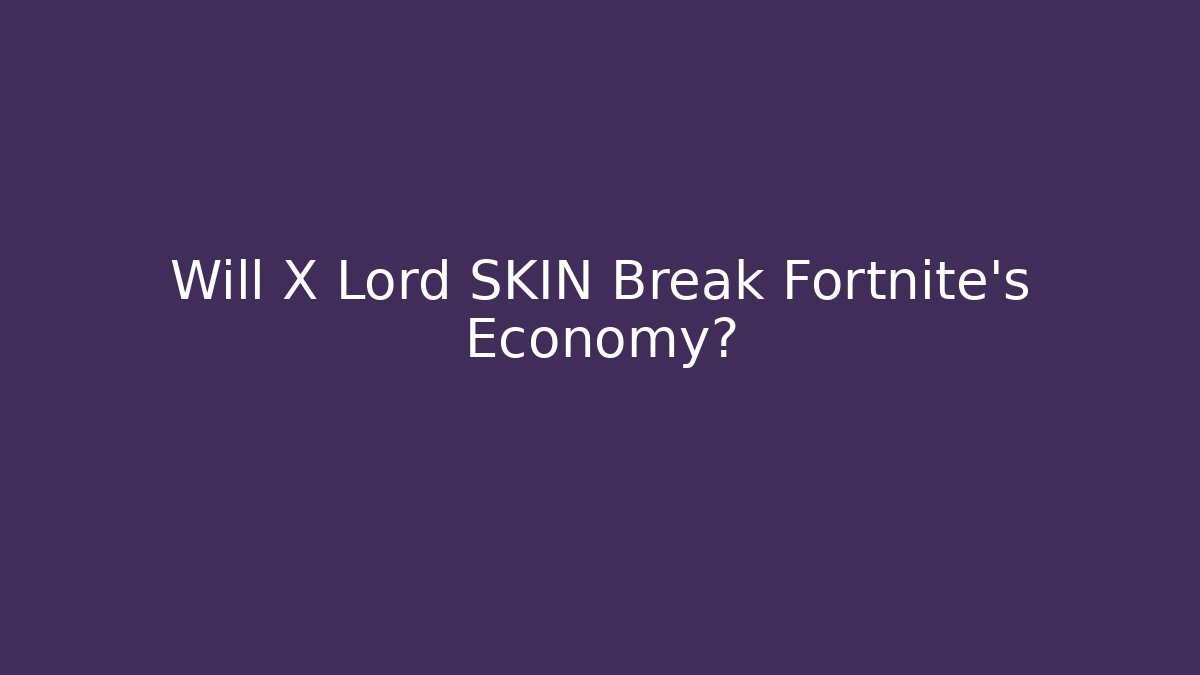 Will X Lord SKIN Break Fortnite's Economy? - Critter Realm
