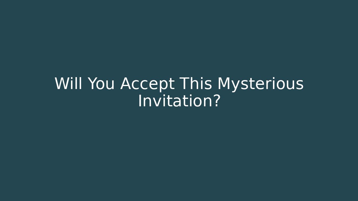 Will You Accept This Mysterious Invitation?