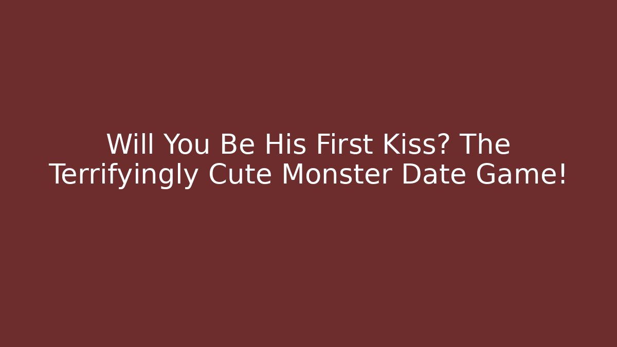 Will You Be His First Kiss? The Terrifyingly Cute Monster Date Game! - Critter Realm
