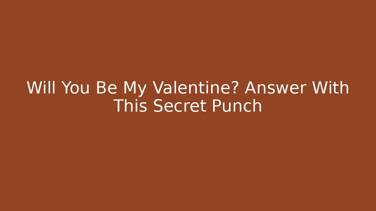 Will You Be My Valentine? Answer With This Secret Punch