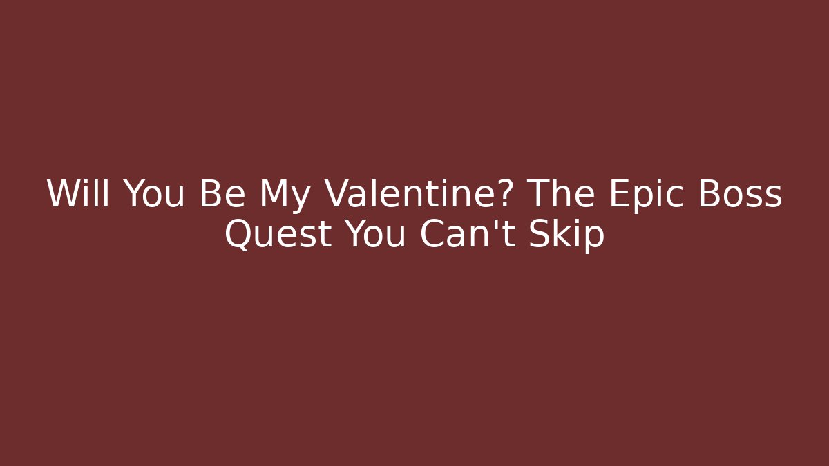 Will You Be My Valentine? The Epic Boss Quest You Can't Skip