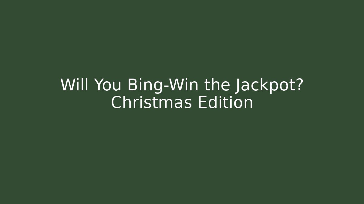 Will You Bing-Win the Jackpot? Christmas Edition - Critter Realm