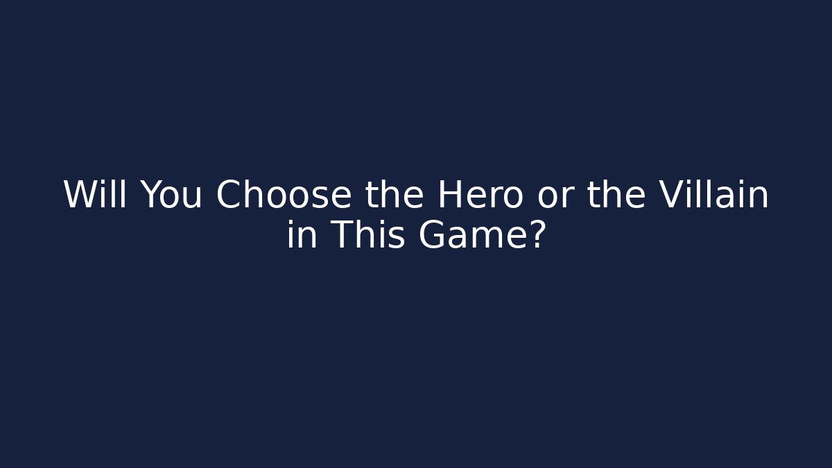 Will You Choose the Hero or the Villain in This Game?