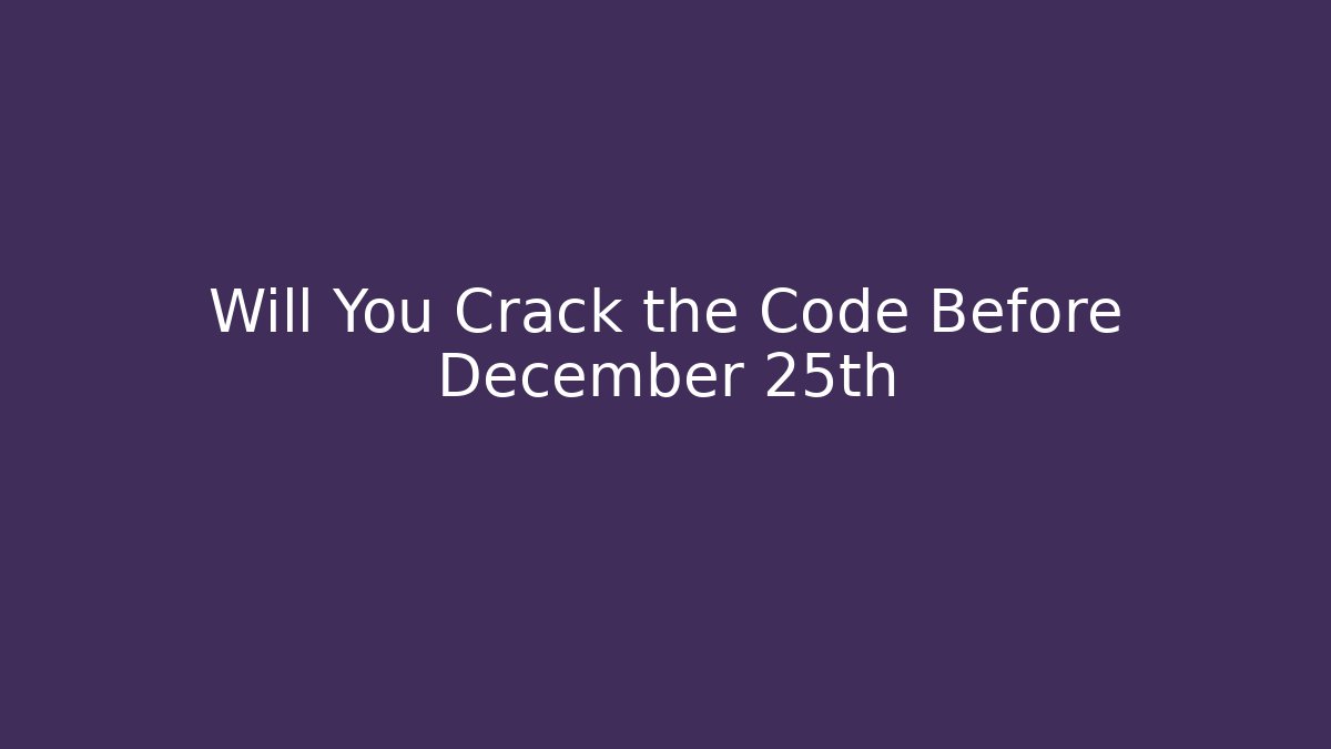 Will You Crack the Code Before December 25th