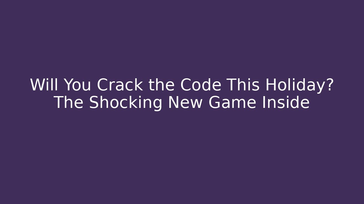 Will You Crack the Code This Holiday? The Shocking New Game Inside