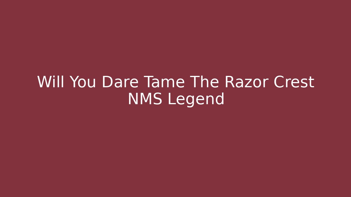 Will You Dare Tame The Razor Crest NMS Legend