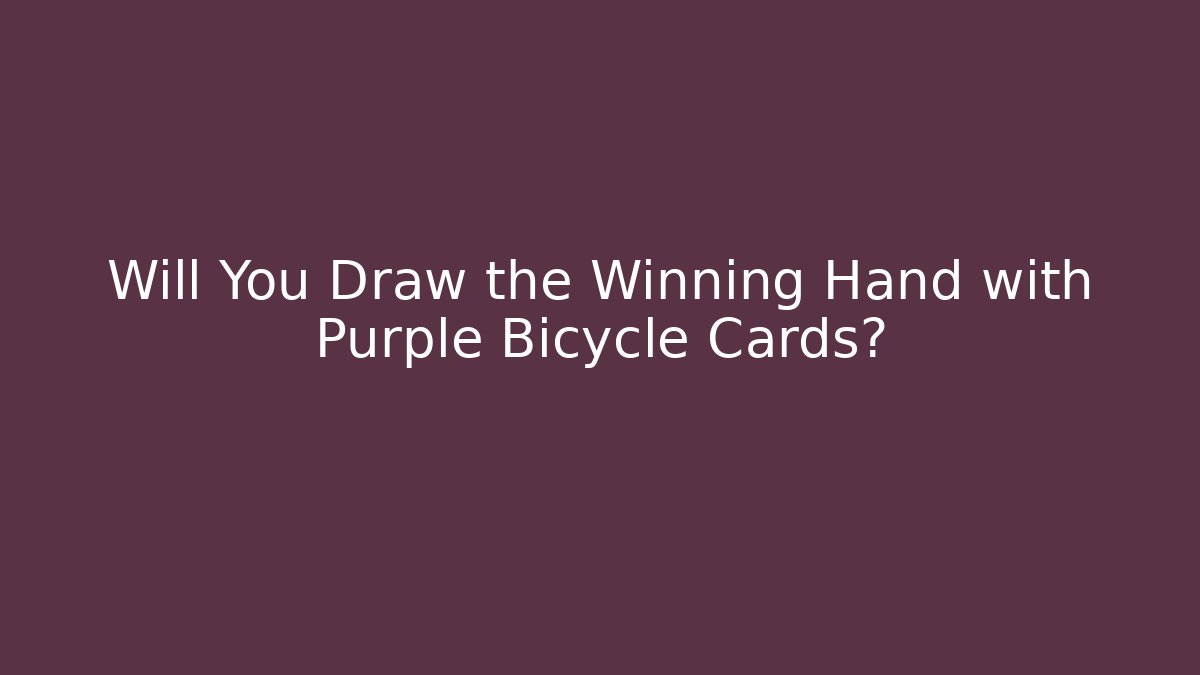 Will You Draw the Winning Hand with Purple Bicycle Cards?
