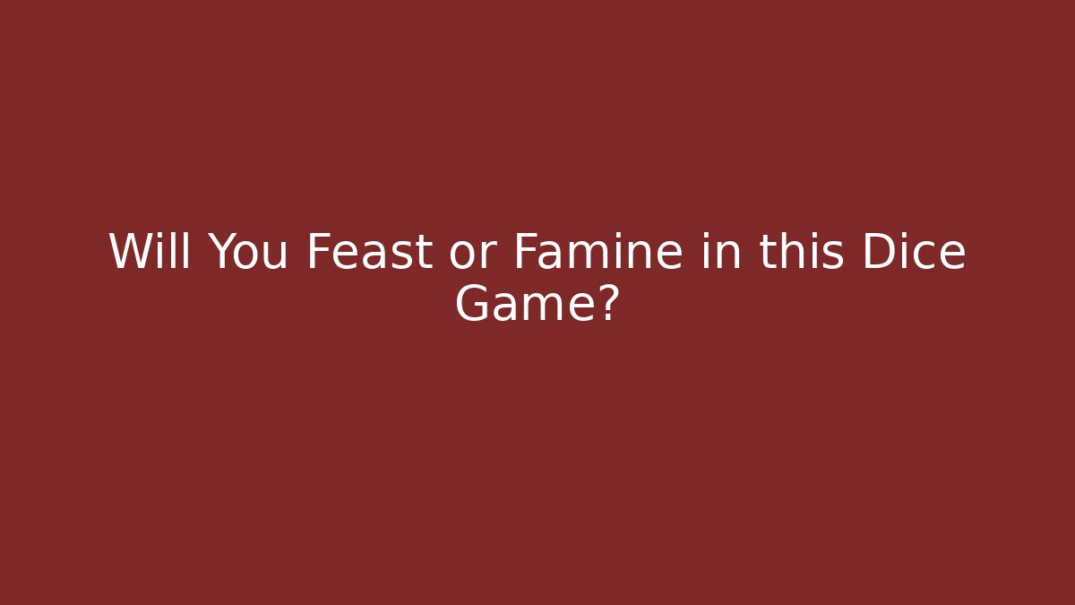 Will You Feast or Famine in this Dice Game? - Critter Realm