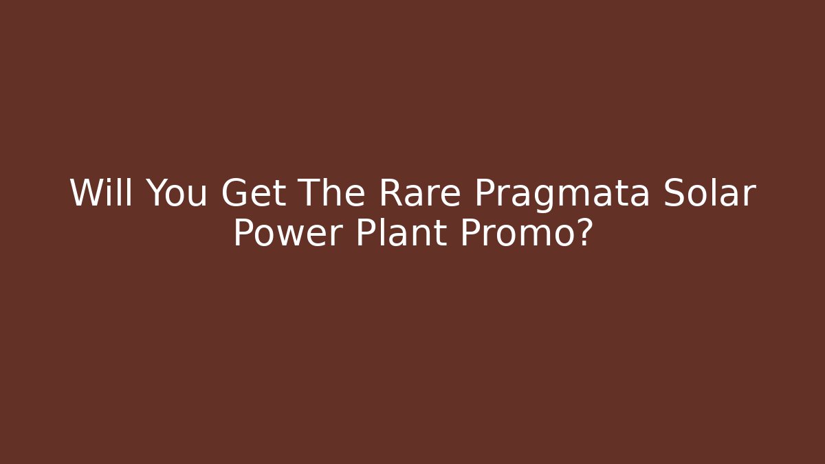 Will You Get The Rare Pragmata Solar Power Plant Promo?