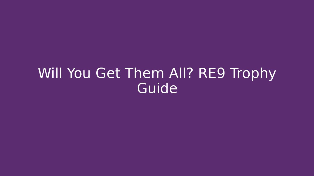 Will You Get Them All? RE9 Trophy Guide - Critter Realm