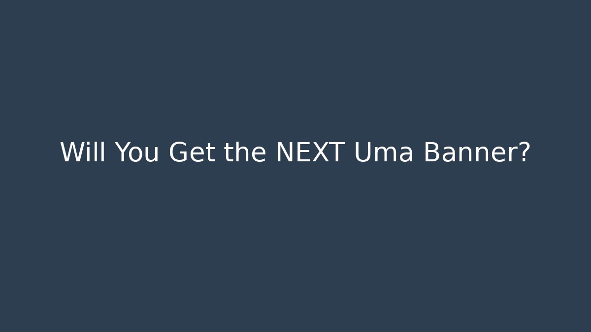 Will You Get the NEXT Uma Banner?