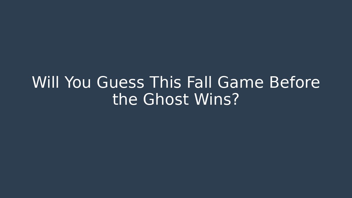 Will You Guess This Fall Game Before the Ghost Wins?