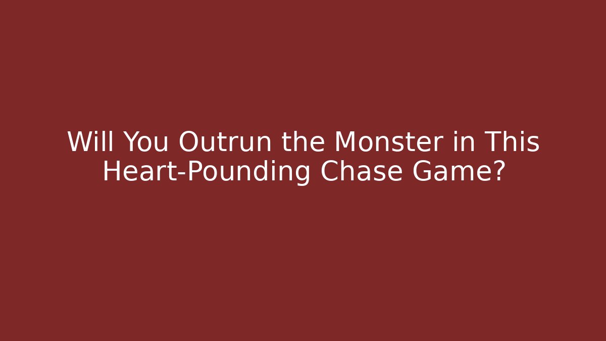 Will You Outrun the Monster in This Heart-Pounding Chase Game?