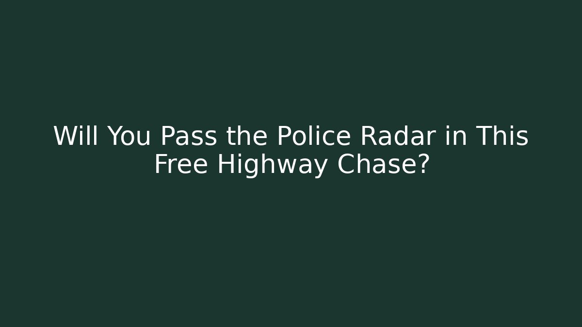 Will You Pass the Police Radar in This Free Highway Chase?