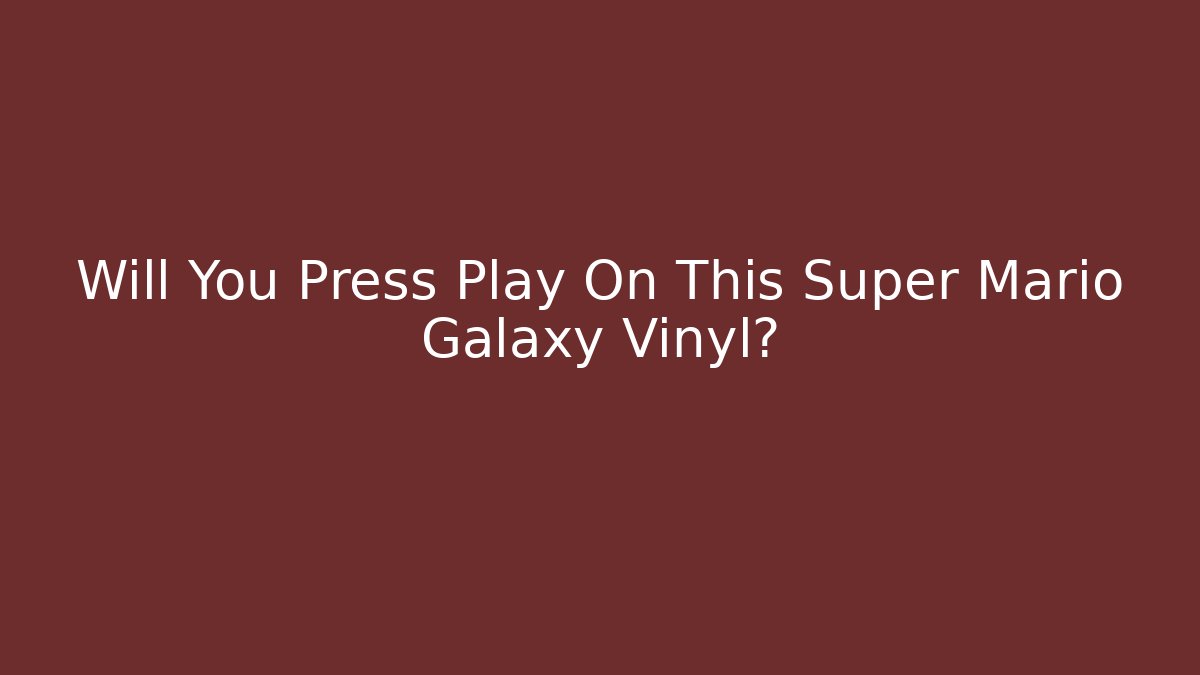 Will You Press Play On This Super Mario Galaxy Vinyl?