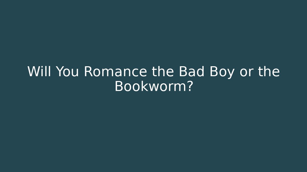 Will You Romance the Bad Boy or the Bookworm? - Critter Realm
