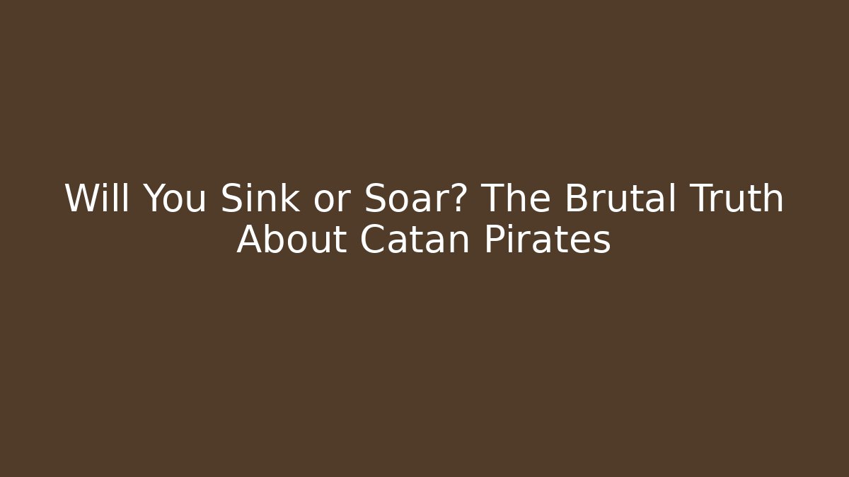 Will You Sink or Soar? The Brutal Truth About Catan Pirates