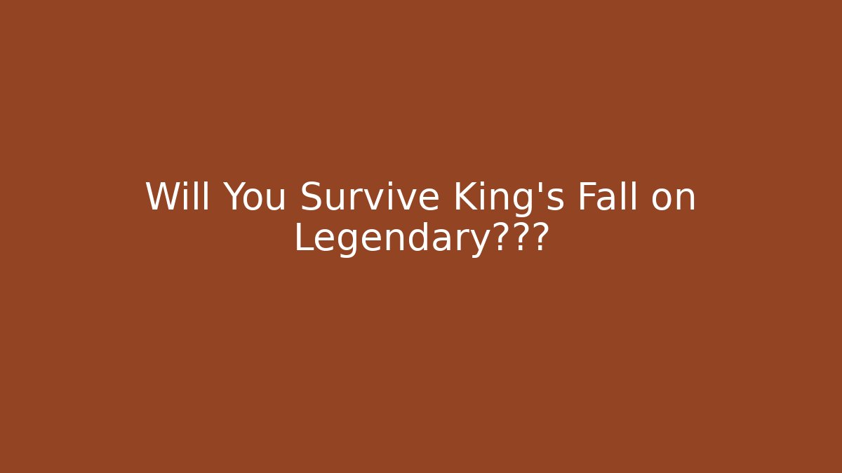 Will You Survive King's Fall on Legendary难度? - Critter Realm