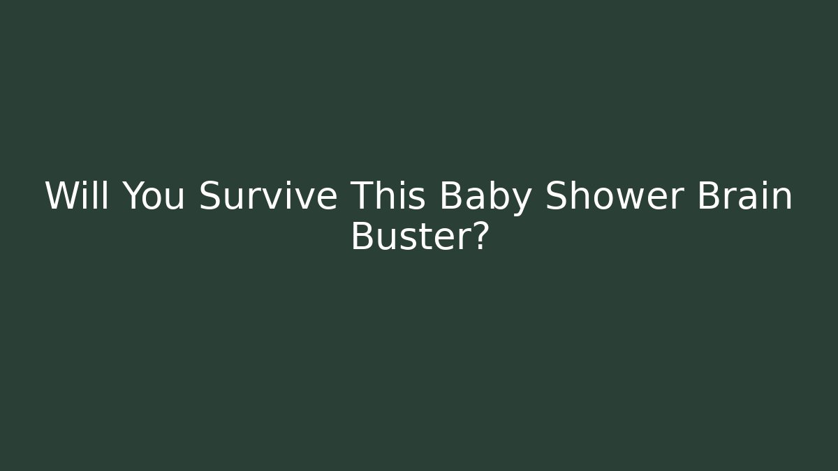 Will You Survive This Baby Shower Brain Buster? - Critter Realm