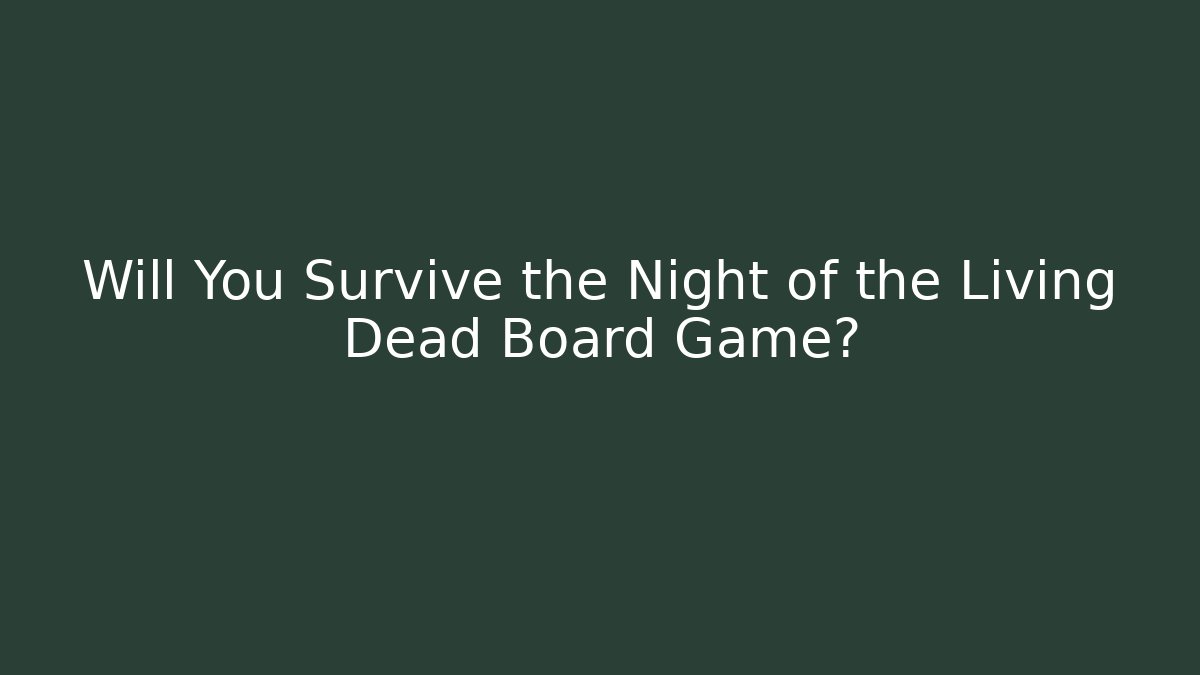 Will You Survive the Night of the Living Dead Board Game?