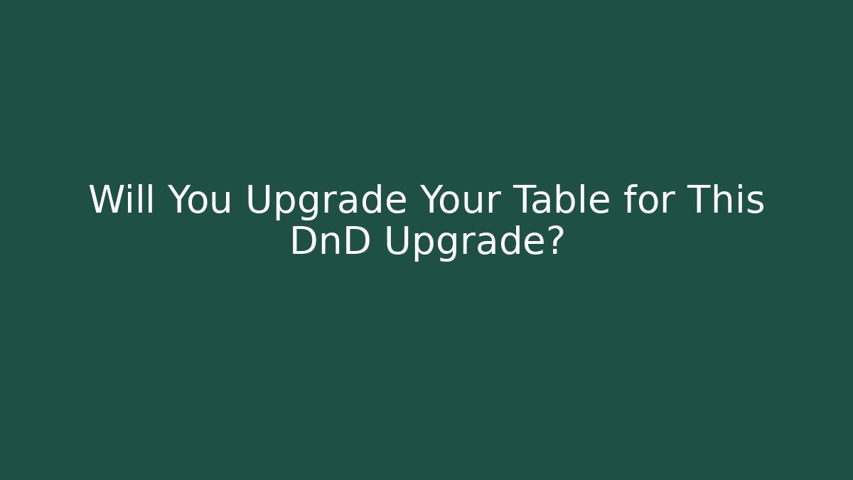 Will You Upgrade Your Table for This DnD Upgrade? - Critter Realm