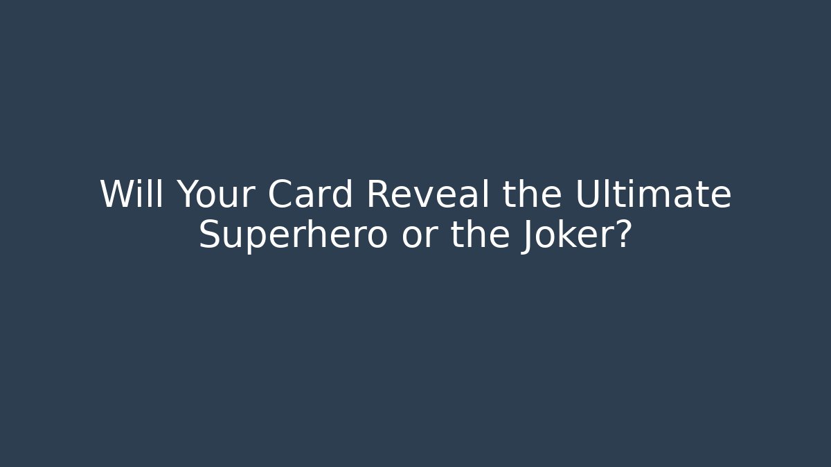 Will Your Card Reveal the Ultimate Superhero or the Joker?