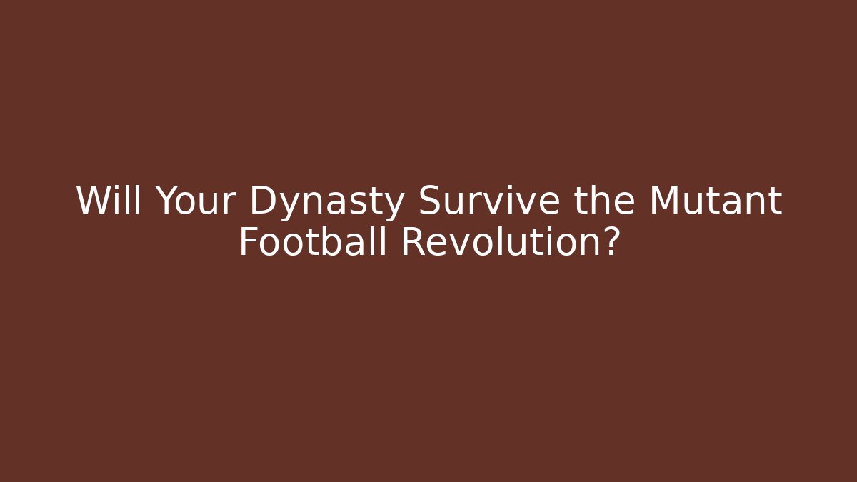 Will Your Dynasty Survive the Mutant Football Revolution? - Critter Realm