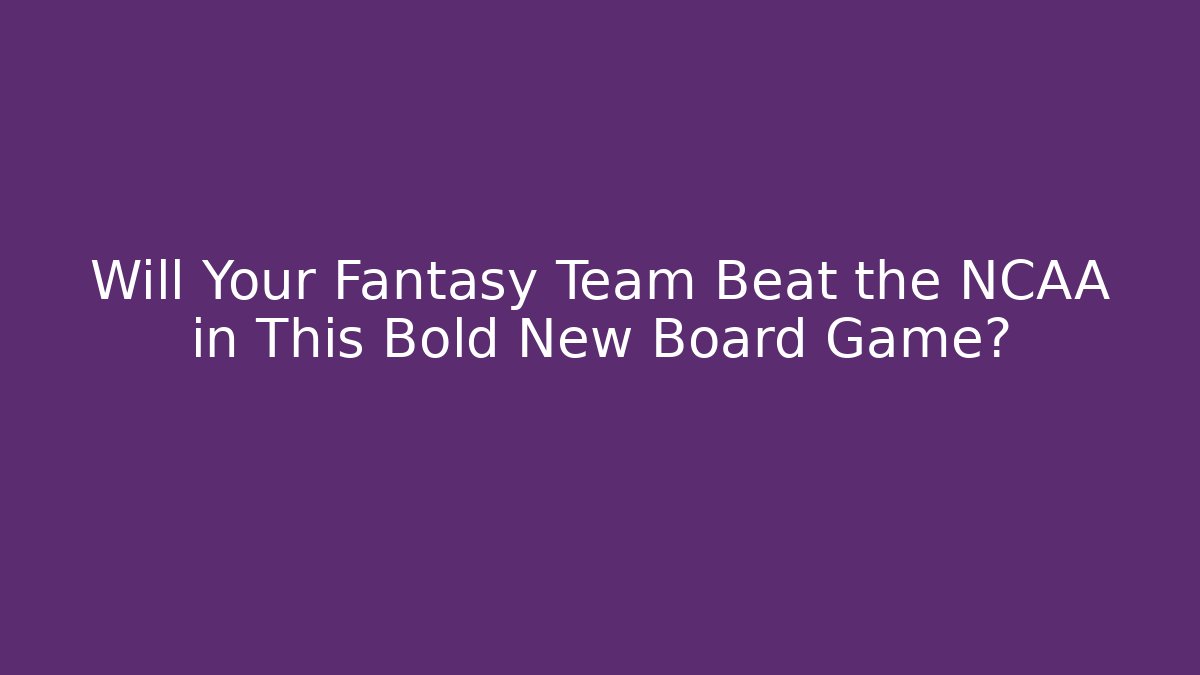 Will Your Fantasy Team Beat the NCAA in This Bold New Board Game?