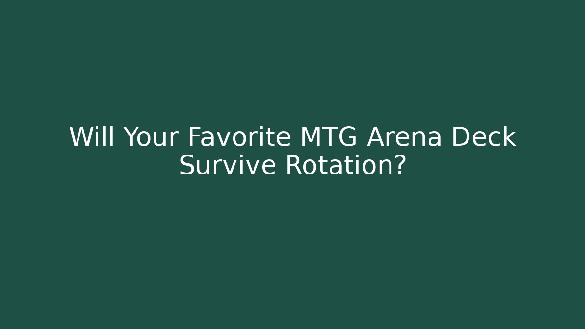 Will Your Favorite MTG Arena Deck Survive Rotation?