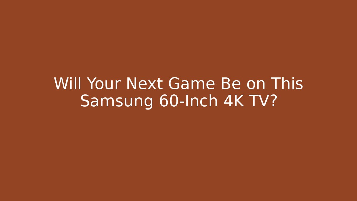 Will Your Next Game Be on This Samsung 60-Inch 4K TV?
