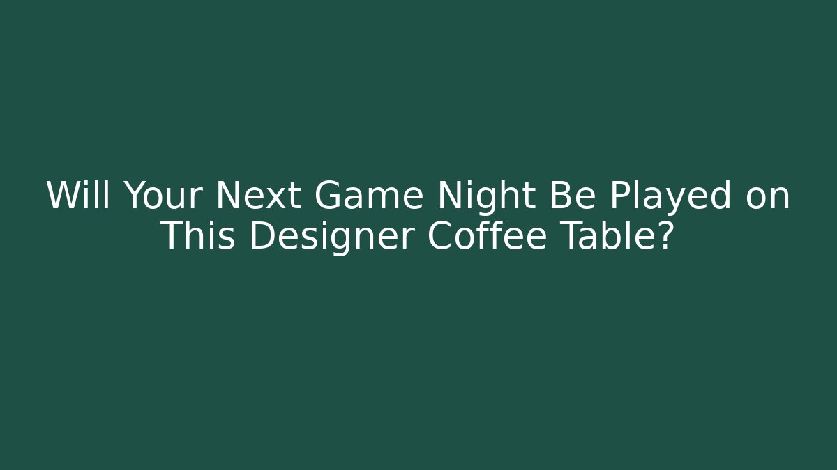 Will Your Next Game Night Be Played on This Designer Coffee Table?