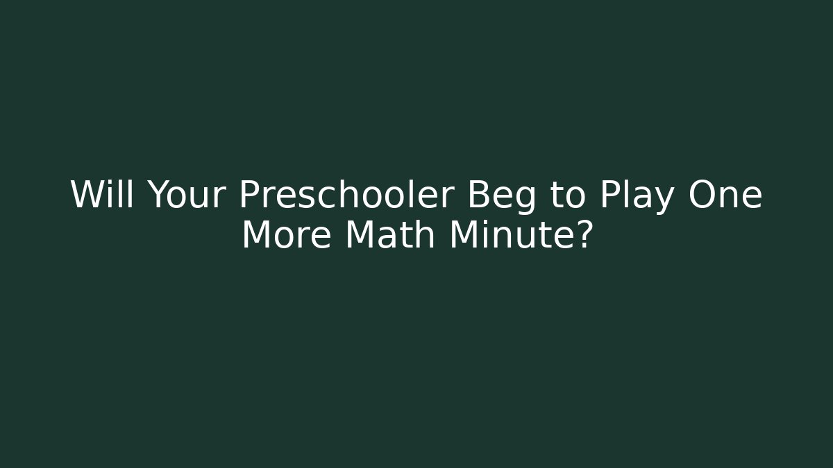 Will Your Preschooler Beg to Play One More Math Minute?