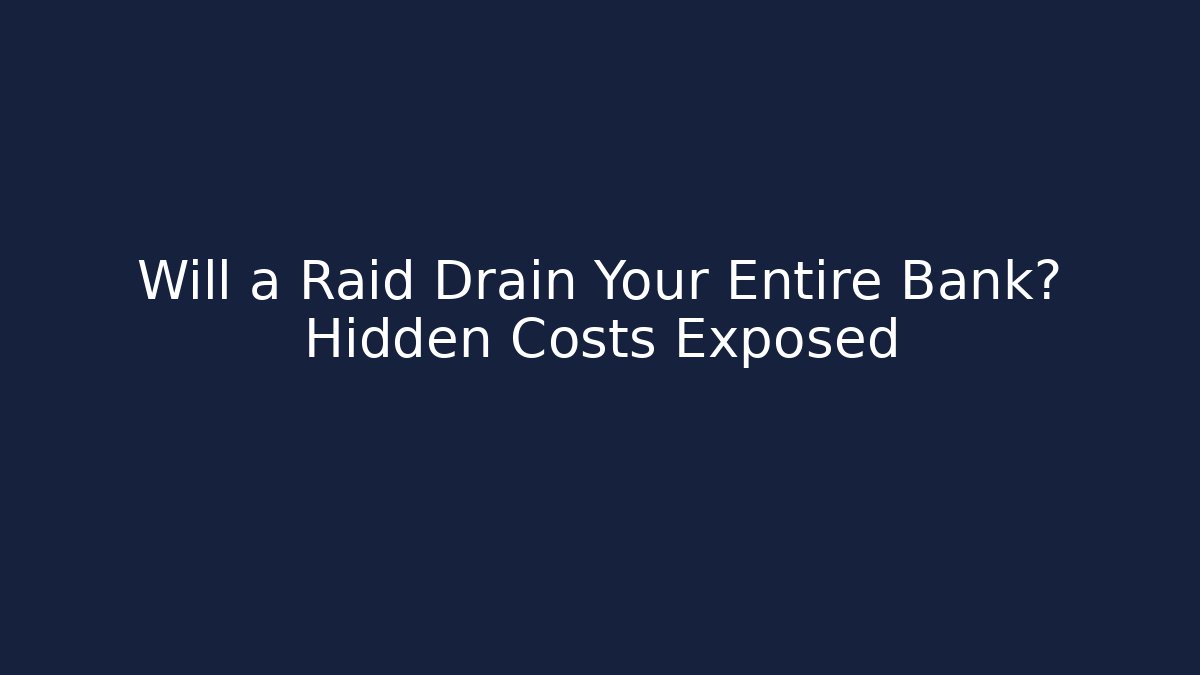 Will a Raid Drain Your Entire Bank? Hidden Costs Exposed