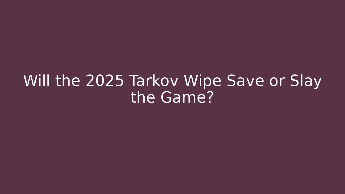 Will the 2025 Tarkov Wipe Save or Slay the Game? - Critter Realm