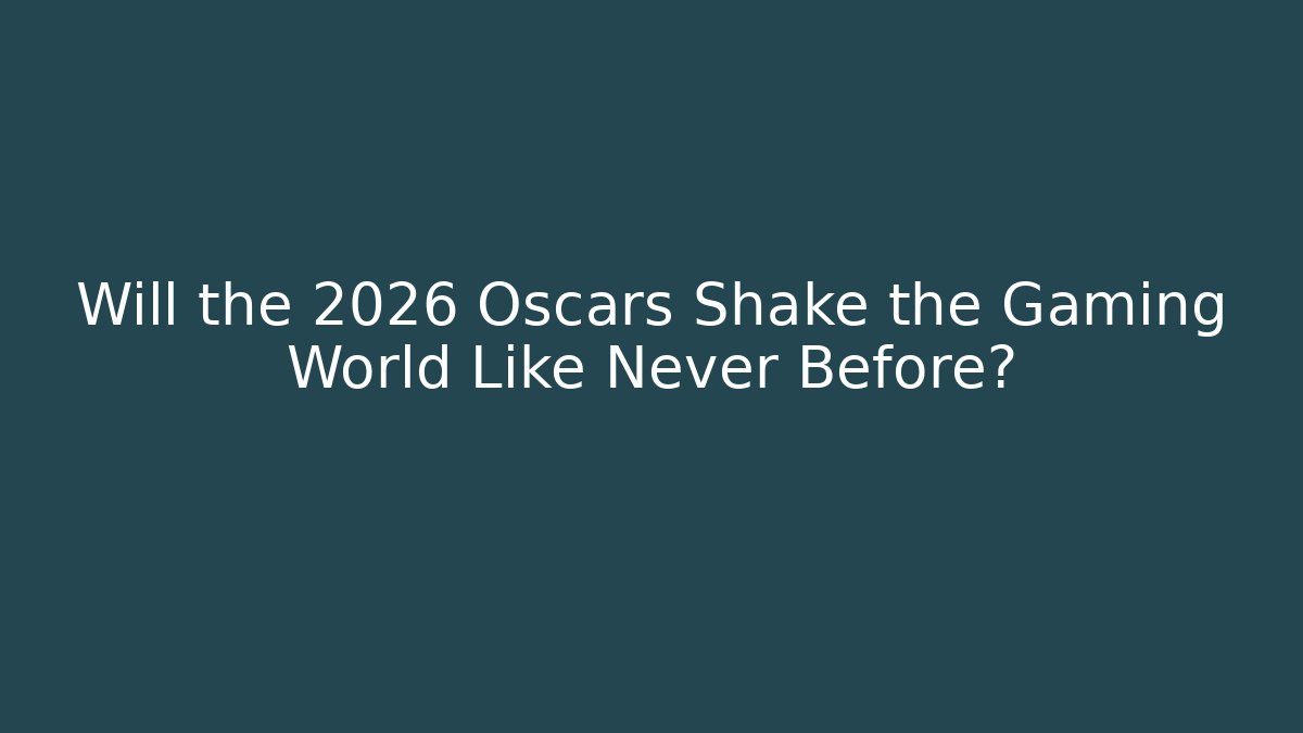 Will the 2026 Oscars Shake the Gaming World Like Never Before?