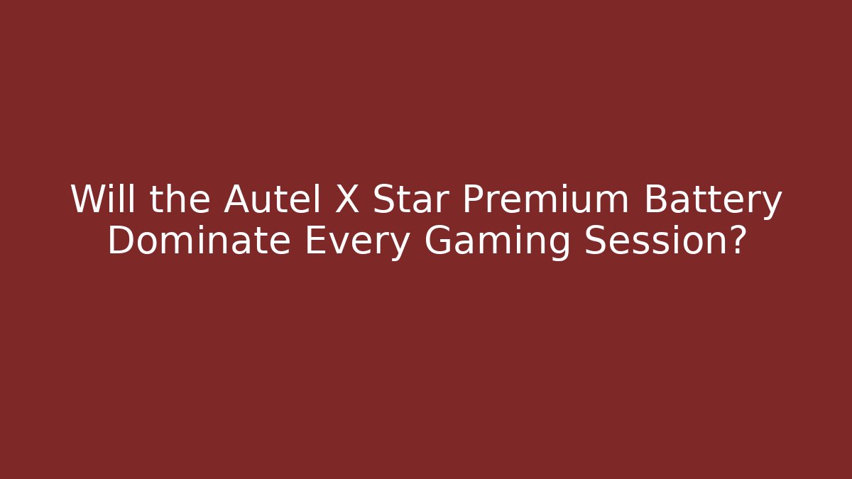 Will the Autel X Star Premium Battery Dominate Every Gaming Session?