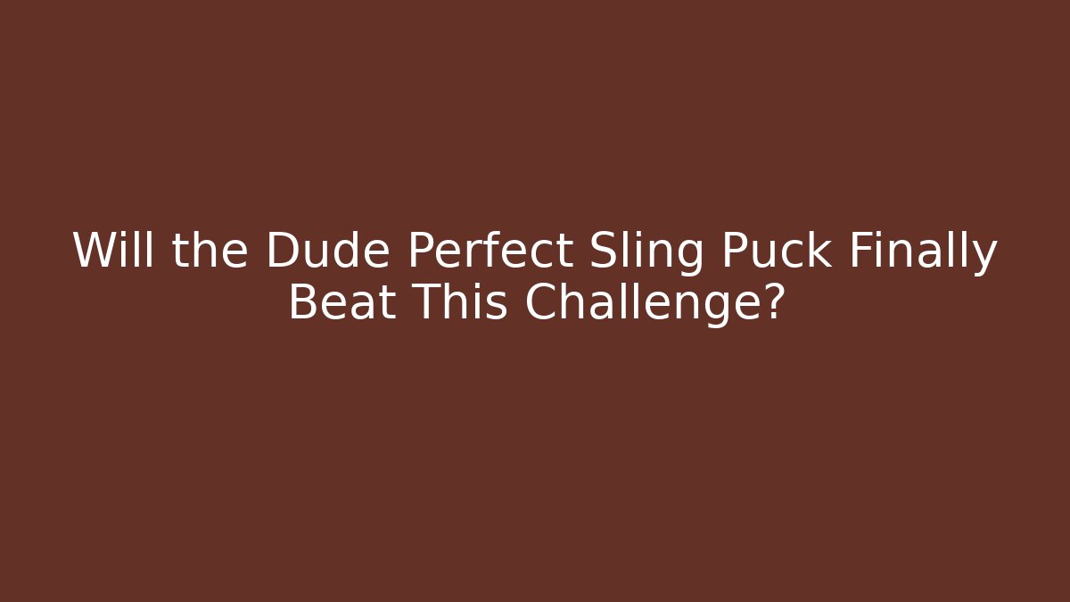 Will the Dude Perfect Sling Puck Finally Beat This Challenge?