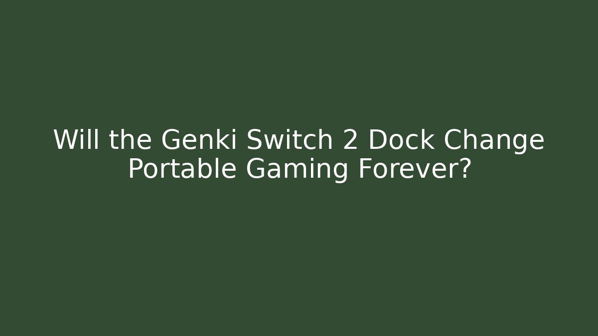 Will the Genki Switch 2 Dock Change Portable Gaming Forever?