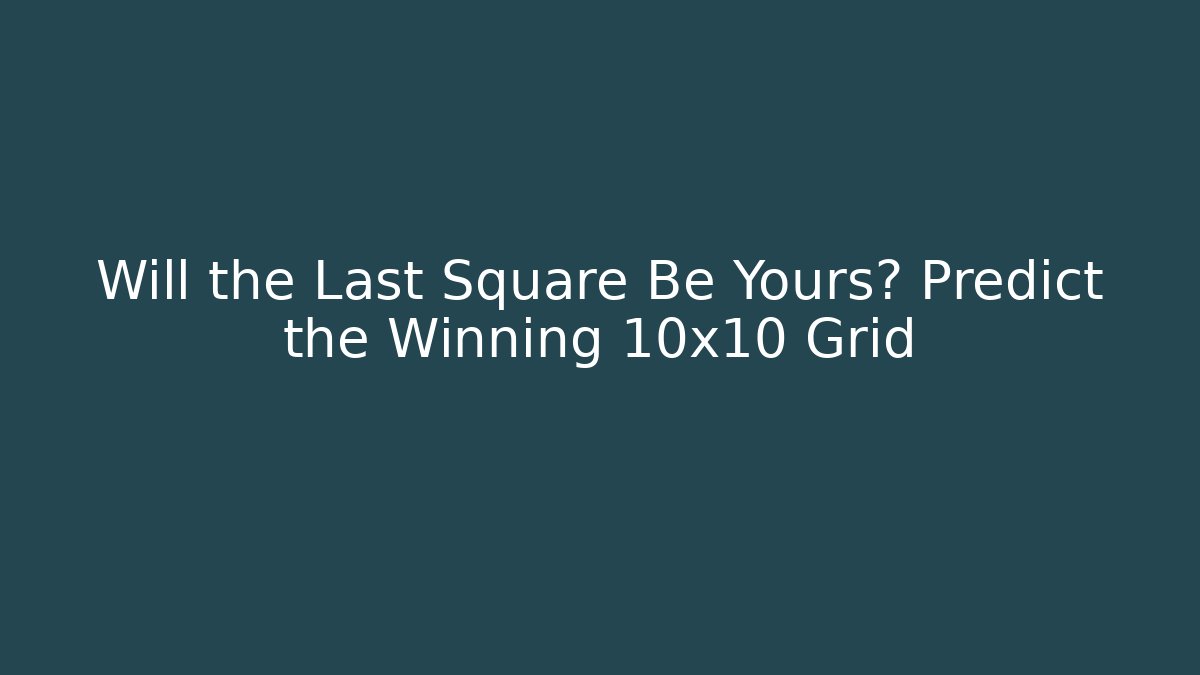 Will the Last Square Be Yours? Predict the Winning 10x10 Grid - Critter Realm