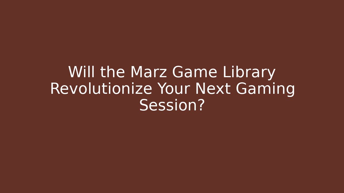 Will the Marz Game Library Revolutionize Your Next Gaming Session?