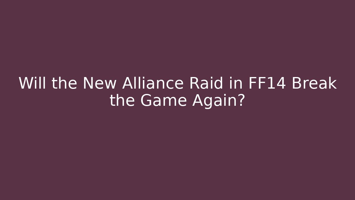 Will the New Alliance Raid in FF14 Break the Game Again?